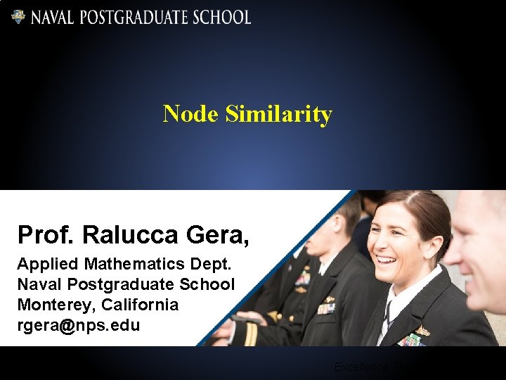 Node Similarity Prof. Ralucca Gera, Applied Mathematics Dept. Naval Postgraduate School Monterey, California rgera@nps.