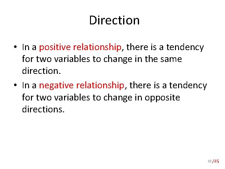 Direction • In a positive relationship, there is a tendency for two variables to