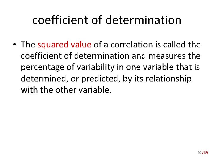 coefficient of determination • The squared value of a correlation is called the coefficient