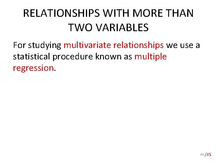 RELATIONSHIPS WITH MORE THAN TWO VARIABLES For studying multivariate relationships we use a statistical