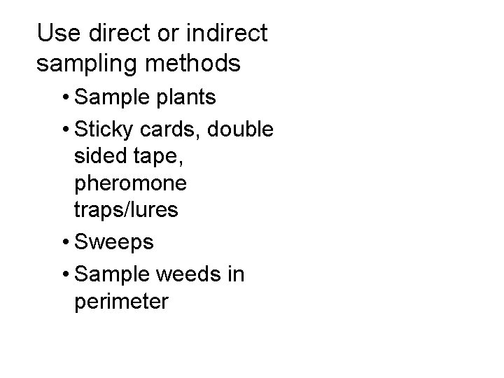 Use direct or indirect sampling methods • Sample plants • Sticky cards, double sided