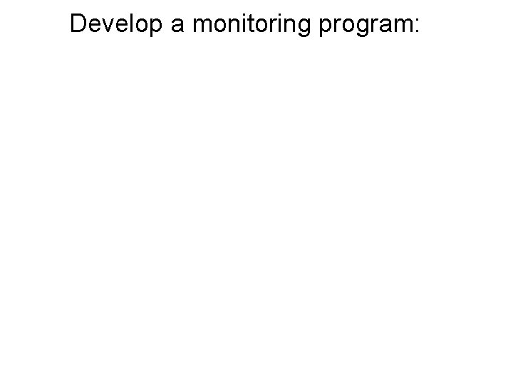 Develop a monitoring program: 