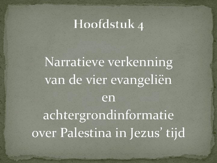 Hoofdstuk 4 Narratieve verkenning van de vier evangeliën en achtergrondinformatie over Palestina in Jezus’