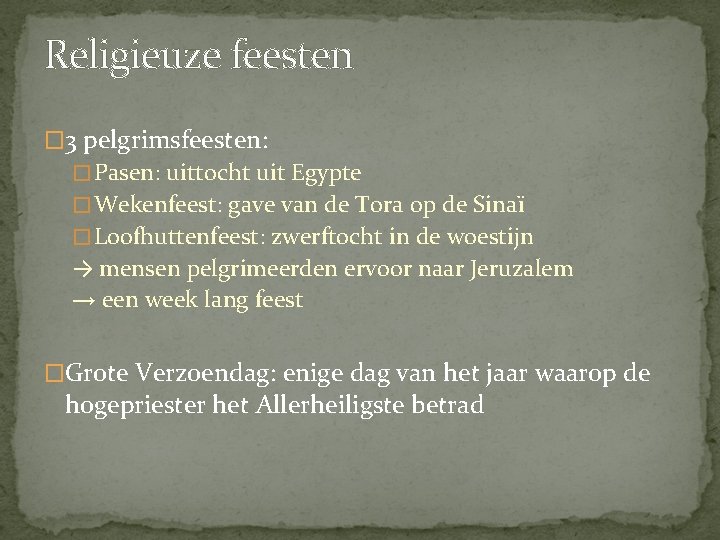 Religieuze feesten � 3 pelgrimsfeesten: � Pasen: uittocht uit Egypte � Wekenfeest: gave van