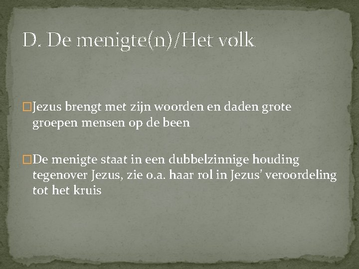 D. De menigte(n)/Het volk �Jezus brengt met zijn woorden en daden grote groepen mensen