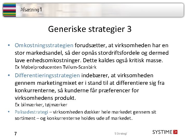 Generiske strategier 3 • Omkostningsstrategien forudsætter, at virksomheden har en stor markedsandel, så der