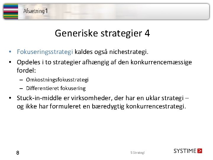 Generiske strategier 4 • Fokuseringsstrategi kaldes også nichestrategi. • Opdeles i to strategier afhængig