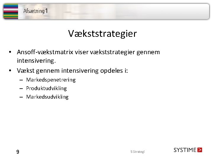 Vækststrategier • Ansoff-vækstmatrix viser vækststrategier gennem intensivering. • Vækst gennem intensivering opdeles i: –