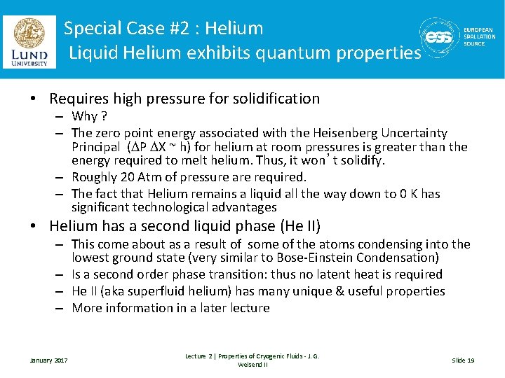 Special Case #2 : Helium Liquid Helium exhibits quantum properties • Requires high pressure