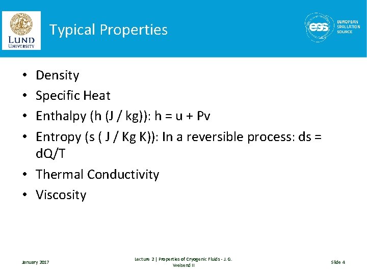 Typical Properties Density Specific Heat Enthalpy (h (J / kg)): h = u +