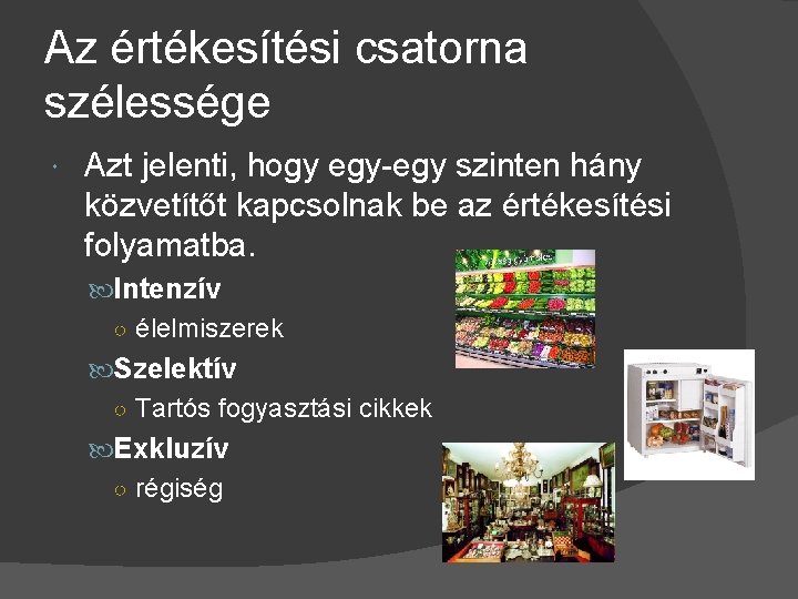 Az értékesítési csatorna szélessége Azt jelenti, hogy egy-egy szinten hány közvetítőt kapcsolnak be az