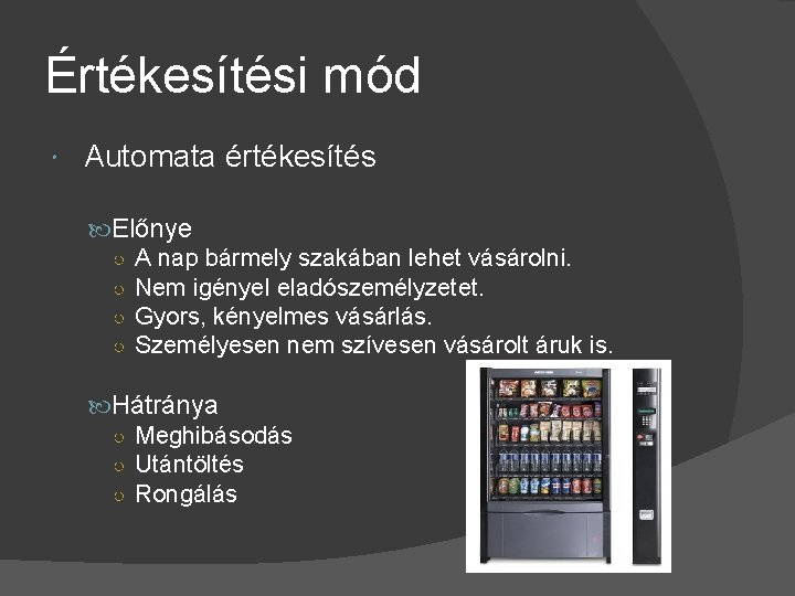 Értékesítési mód Automata értékesítés Előnye ○ A nap bármely szakában lehet vásárolni. ○ Nem