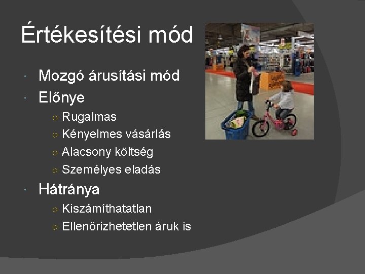 Értékesítési mód Mozgó árusítási mód Előnye ○ Rugalmas ○ Kényelmes vásárlás ○ Alacsony költség