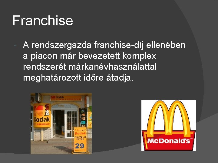 Franchise A rendszergazda franchise-díj ellenében a piacon már bevezetett komplex rendszerét márkanévhasználattal meghatározott időre