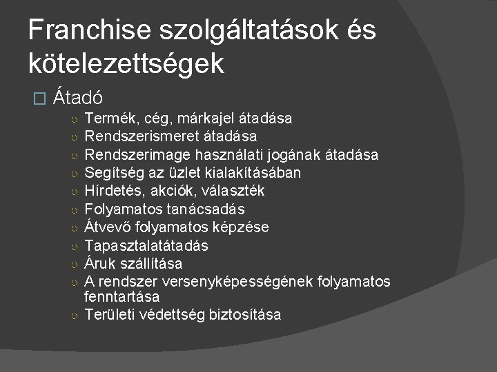 Franchise szolgáltatások és kötelezettségek � Átadó Termék, cég, márkajel átadása Rendszerismeret átadása Rendszerimage használati