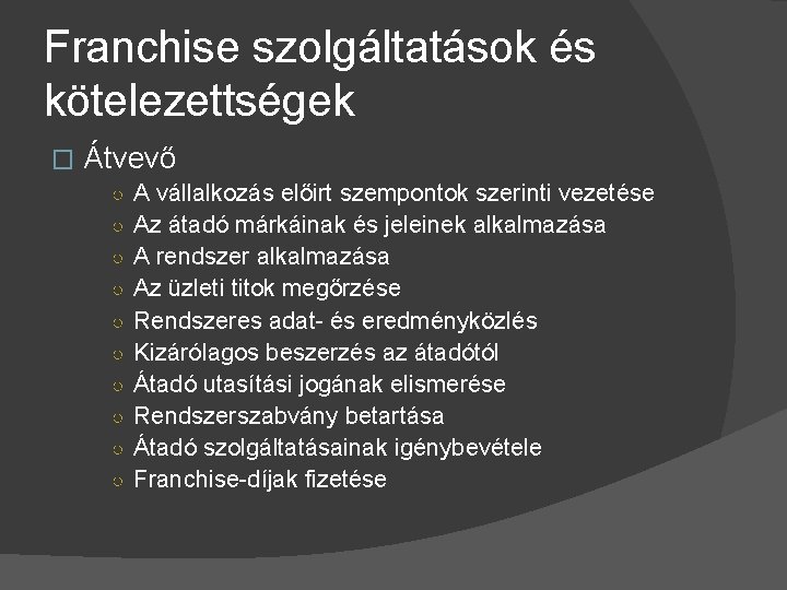 Franchise szolgáltatások és kötelezettségek � Átvevő ○ A vállalkozás előirt szempontok szerinti vezetése ○