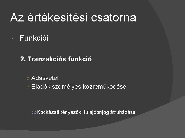 Az értékesítési csatorna Funkciói 2. Tranzakciós funkció ○ Adásvétel ○ Eladók személyes közreműködése Kockázati