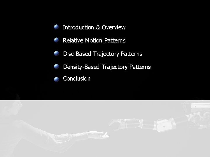 Introduction & Overview Relative Motion Patterns Disc-Based Trajectory Patterns Density-Based Trajectory Patterns Conclusion 