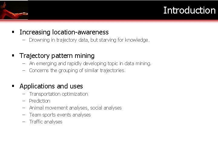 Introduction § Increasing location-awareness – Drowning in trajectory data, but starving for knowledge. §