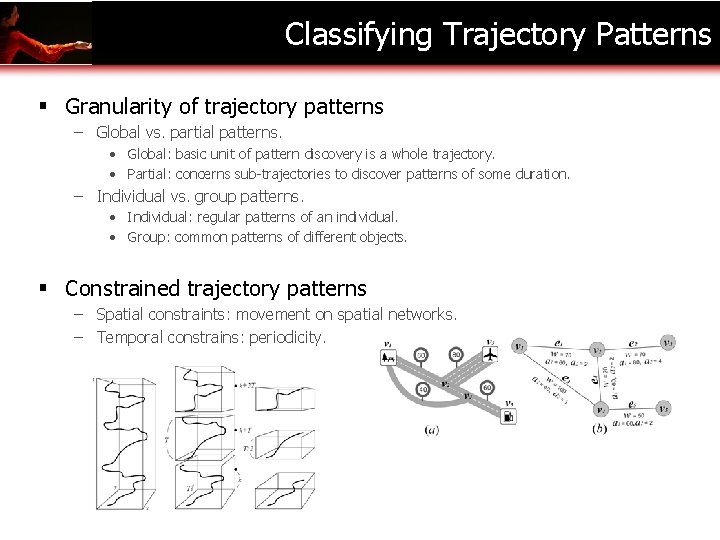 Classifying Trajectory Patterns § Granularity of trajectory patterns – Global vs. partial patterns. •