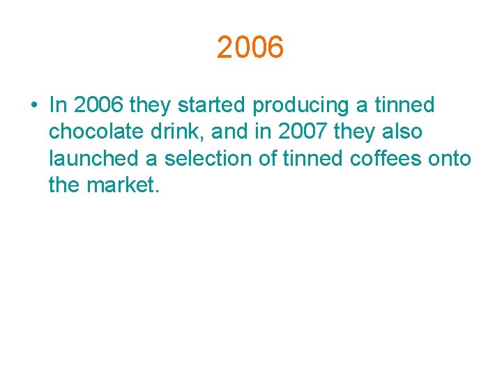 2006 • In 2006 they started producing a tinned chocolate drink, and in 2007