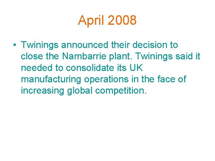 April 2008 • Twinings announced their decision to close the Nambarrie plant. Twinings said