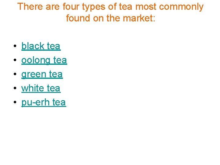 There are four types of tea most commonly found on the market: • •