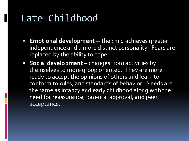 Late Childhood Emotional development -- the child achieves greater independence and a more distinct