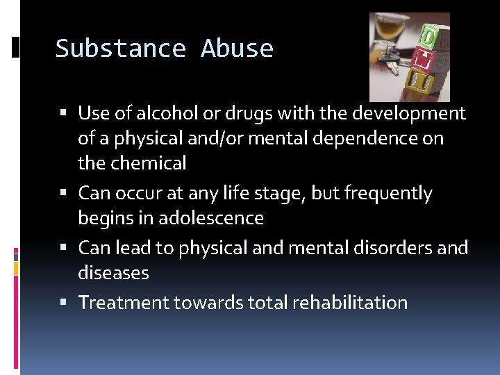 Substance Abuse Use of alcohol or drugs with the development of a physical and/or