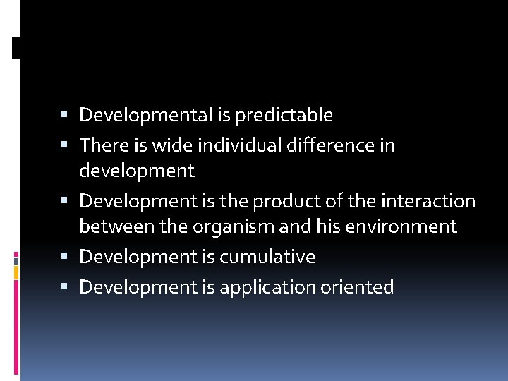  Developmental is predictable There is wide individual difference in development Development is the