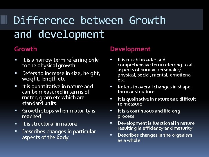 Difference between Growth and development Growth Development It is a narrow term referring only