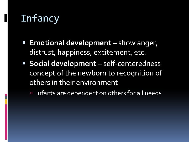 Infancy Emotional development – show anger, distrust, happiness, excitement, etc. Social development – self-centeredness