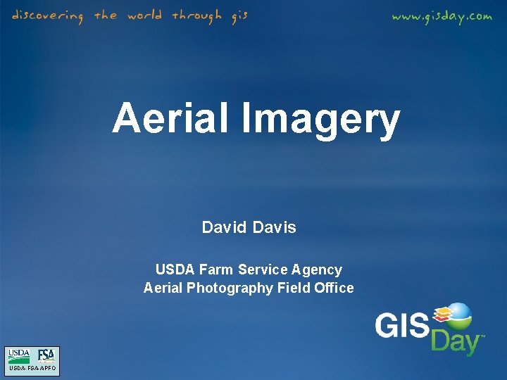 Aerial Imagery David Davis USDA Farm Service Agency Aerial Photography Field Office USDA-FSA-APFO Aerial Imagery David Davis USDA Farm Service Agency Aerial Photography Field Office USDA-FSA-APFO