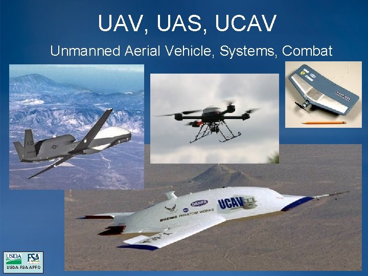 UAV, UAS, UCAV Unmanned Aerial Vehicle, Systems, Combat USDA-FSA-APFO UAV, UAS, UCAV Unmanned Aerial Vehicle, Systems, Combat USDA-FSA-APFO