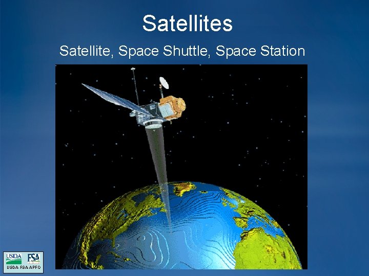 Satellites Satellite, Space Shuttle, Space Station USDA-FSA-APFO Satellites Satellite, Space Shuttle, Space Station USDA-FSA-APFO