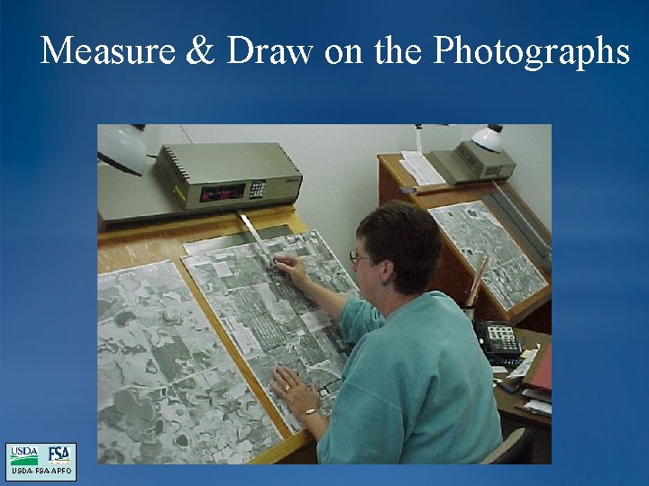 Measure & Draw on the Photographs USDA-FSA-APFO Measure & Draw on the Photographs USDA-FSA-APFO