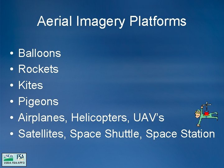Aerial Imagery Platforms • • • Balloons Rockets Kites Pigeons Airplanes, Helicopters, UAV’s Satellites, Aerial Imagery Platforms • • • Balloons Rockets Kites Pigeons Airplanes, Helicopters, UAV’s Satellites,