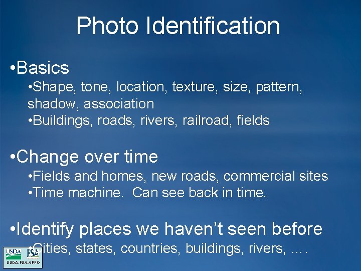 Photo Identification • Basics • Shape, tone, location, texture, size, pattern, shadow, association • Photo Identification • Basics • Shape, tone, location, texture, size, pattern, shadow, association •