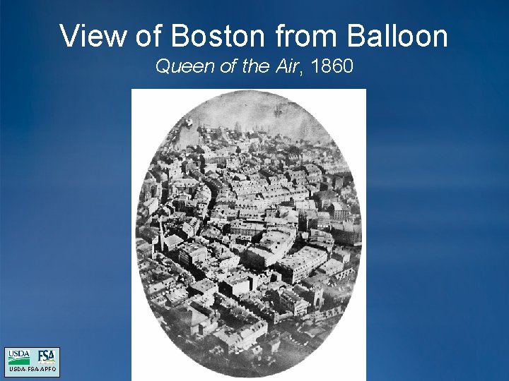 View of Boston from Balloon Queen of the Air, 1860 USDA-FSA-APFO View of Boston from Balloon Queen of the Air, 1860 USDA-FSA-APFO