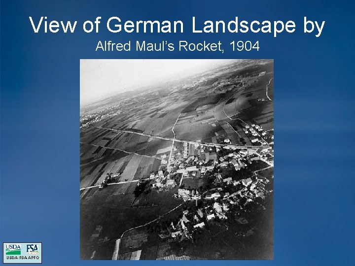 View of German Landscape by Alfred Maul’s Rocket, 1904 USDA-FSA-APFO View of German Landscape by Alfred Maul’s Rocket, 1904 USDA-FSA-APFO