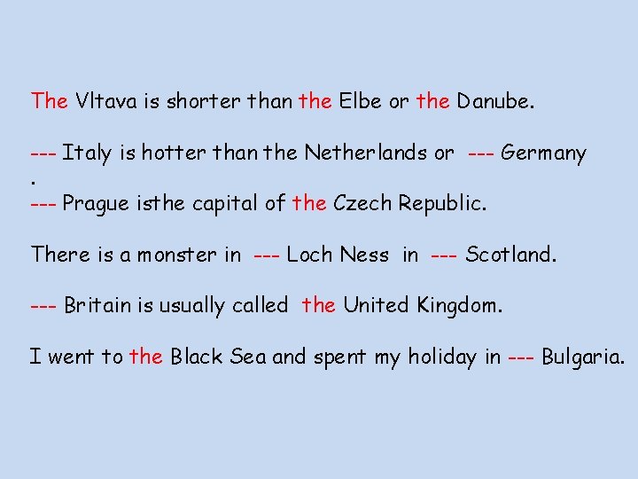 The Vltava is shorter than the Elbe or the Danube. --- Italy is hotter