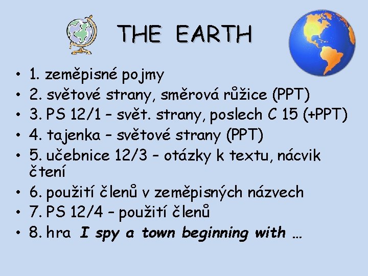 THE EARTH 1. zeměpisné pojmy 2. světové strany, směrová růžice (PPT) 3. PS 12/1