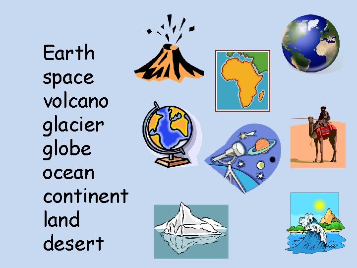 Earth space volcano glacier globe ocean continent land desert 