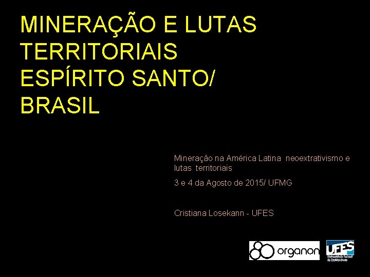 MINERAÇÃO E LUTAS TERRITORIAIS ESPÍRITO SANTO/ BRASIL Mineração na América Latina neoextrativismo e lutas