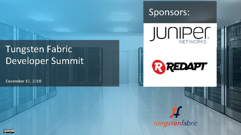 Sponsors: Tungsten Fabric Developer Summit December 10, 2018 