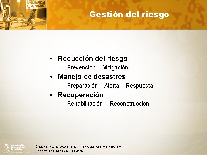 Gestión del riesgo • Reducción del riesgo – Prevención - Mitigación • Manejo de