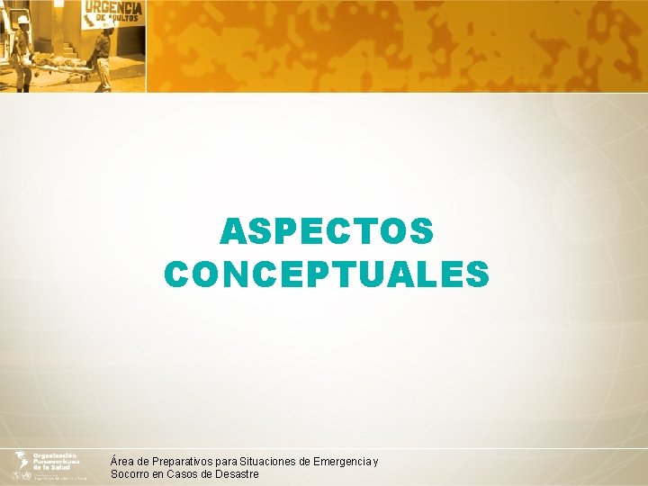 ASPECTOS CONCEPTUALES Área de Preparativos para Situaciones de Emergencia y Socorro en Casos de