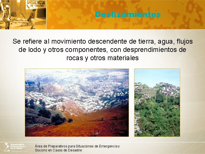 Deslizamientos Se refiere al movimiento descendente de tierra, agua, flujos de lodo y otros