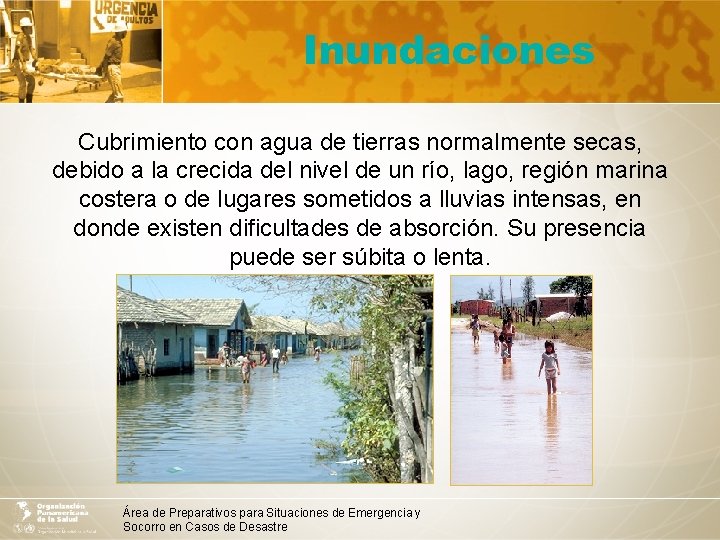 Inundaciones Cubrimiento con agua de tierras normalmente secas, debido a la crecida del nivel