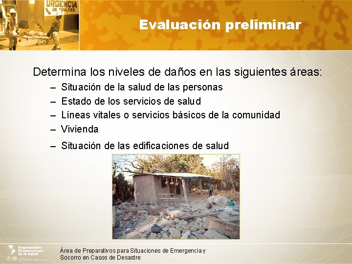 Evaluación preliminar Determina los niveles de daños en las siguientes áreas: – – Situación